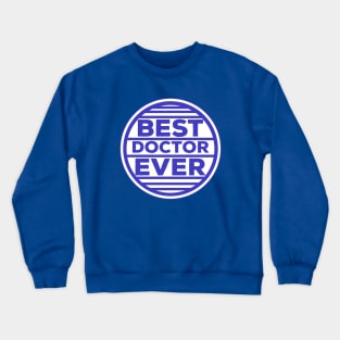 Best Doctor Ever Crewneck Sweatshirt